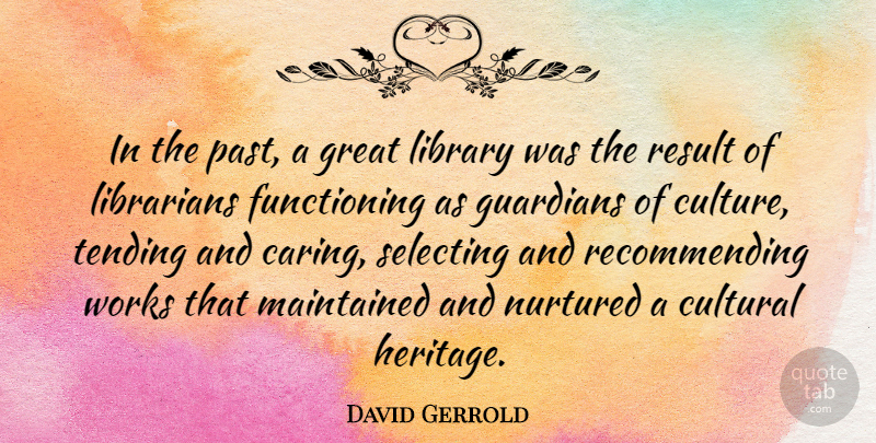 David Gerrold Quote About Cultural, Great, Guardians, Librarians, Library: In The Past A Great...