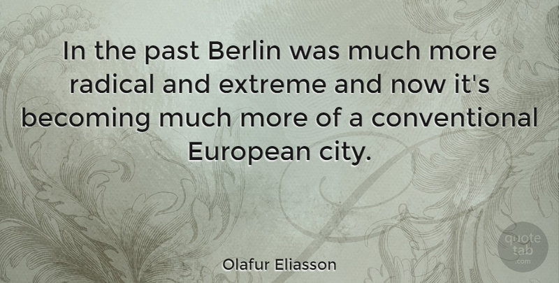 Olafur Eliasson Quote About Past, Cities, Berlin: In The Past Berlin Was...