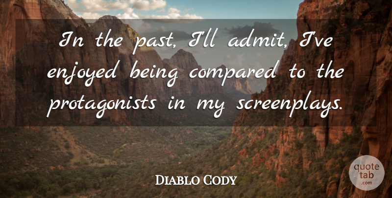 Diablo Cody Quote About Past, Protagonists, Screenplays: In The Past Ill Admit...
