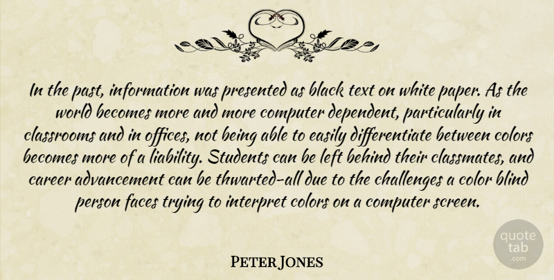 Peter Jones Quote About Becomes, Behind, Black, Blind, Career: In The Past Information Was...