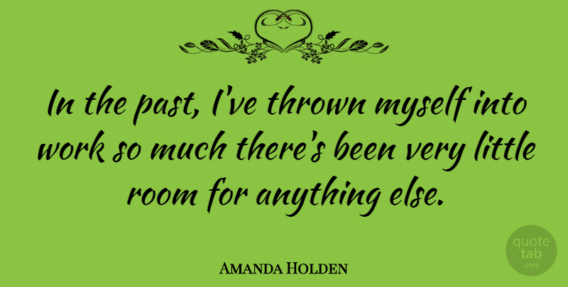 Amanda Holden Quote About Past, Littles, Rooms: In The Past Ive Thrown...