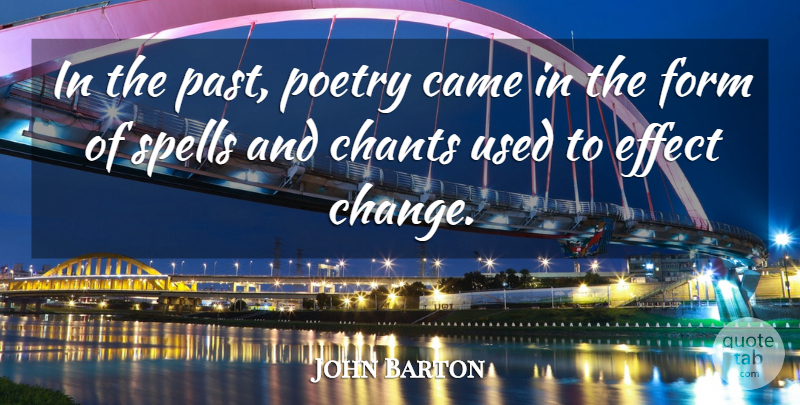 John Barton Quote About Came, Effect, Form, Poetry, Spells: In The Past Poetry Came...