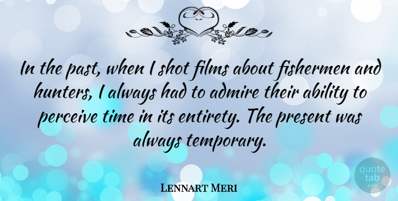 Lennart Meri Quote About Past, Hunters, Film: In The Past When I...