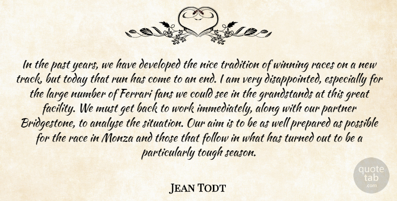 Jean Todt Quote About Aim, Along, Analyse, Developed, Fans: In The Past Years We...
