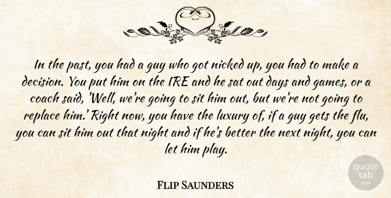 Flip Saunders Quote About Coach, Days, Gets, Guy, Luxury: In The Past You Had...