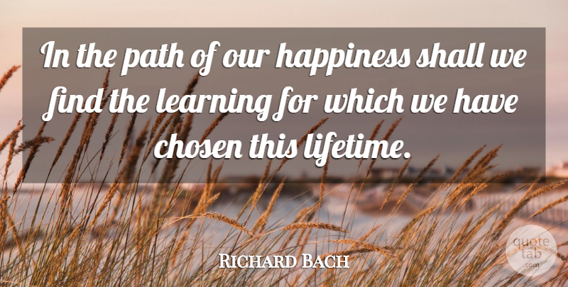 Richard Bach Quote About Path, Lifetime, Chosen: In The Path Of Our...
