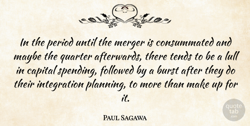 Paul Sagawa Quote About Burst, Capital, Followed, Lull, Maybe: In The Period Until The...