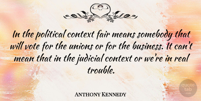 Anthony Kennedy Quote About Real, Mean, Political: In The Political Context Fair...