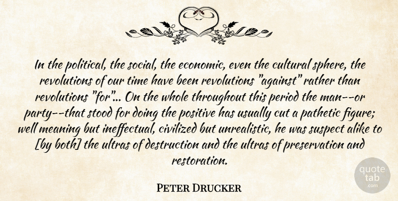 Peter Drucker Quote About Party, Cutting, Men: In The Political The Social...