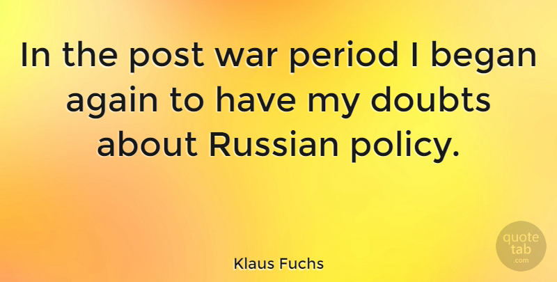 Klaus Fuchs Quote About War, Doubt, Periods: In The Post War Period...