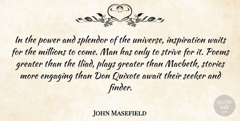 John Masefield Quote About Inspiration, Men, Play: In The Power And Splendor...