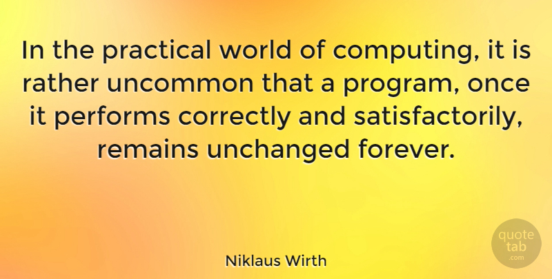 Niklaus Wirth Quote About Forever, World, Computer: In The Practical World Of...