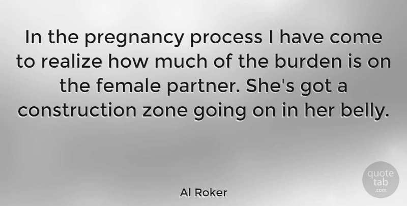 Al Roker Quote About Pregnancy, Female, Realizing: In The Pregnancy Process I...