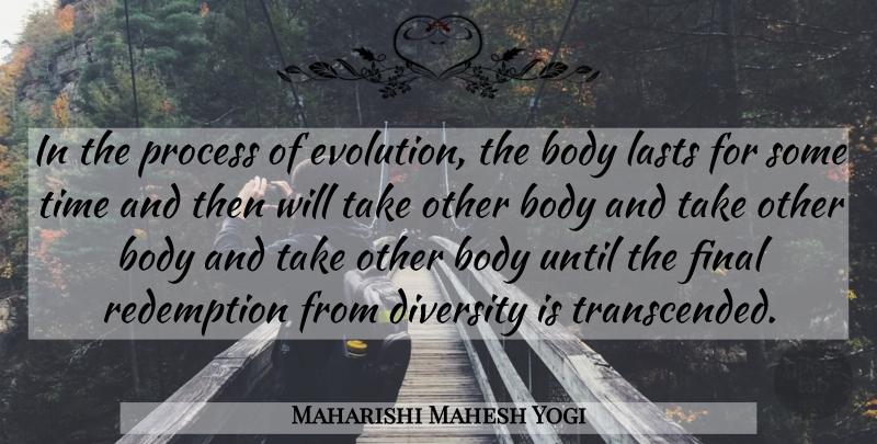Maharishi Mahesh Yogi Quote About Diversity, Redemption, Body: In The Process Of Evolution...