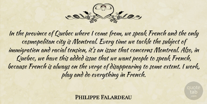 Philippe Falardeau Quote About Play, Cities, Speaks French: In The Province Of Quebec...