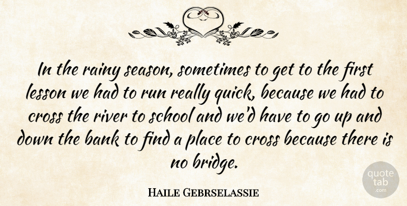 Haile Gebrselassie Quote About Running, School, Bridges: In The Rainy Season Sometimes...