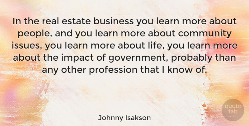 Johnny Isakson Quote About Real, Government, Issues: In The Real Estate Business...