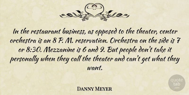 Danny Meyer Quote About Business, Call, Opposed, Orchestra, People: In The Restaurant Business As...