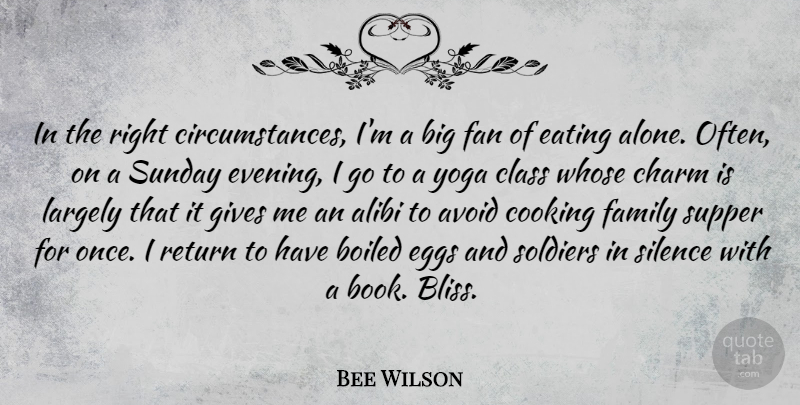 Bee Wilson Quote About Alibi, Alone, Avoid, Charm, Class: In The Right Circumstances Im...