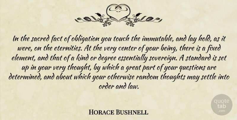 Horace Bushnell Quote About Order, Law, Degrees: In The Sacred Fact Of...