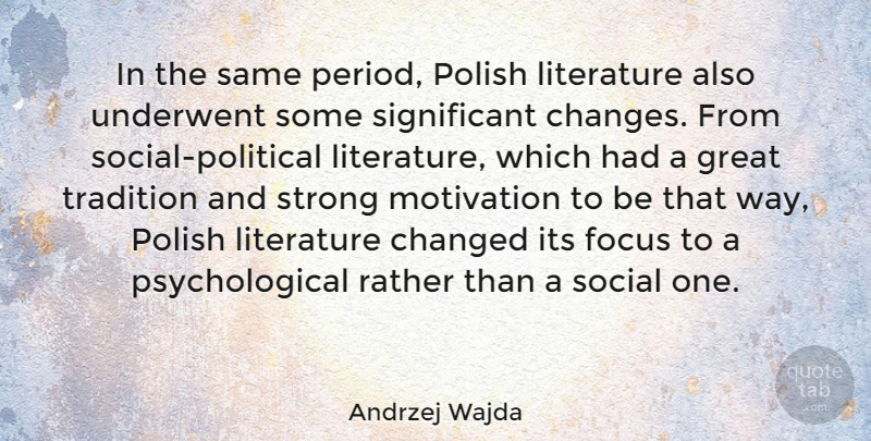 Andrzej Wajda Quote About Strong, Motivation, Significant Change: In The Same Period Polish...