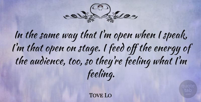 Tove Lo Quote About Feed, Open: In The Same Way That...