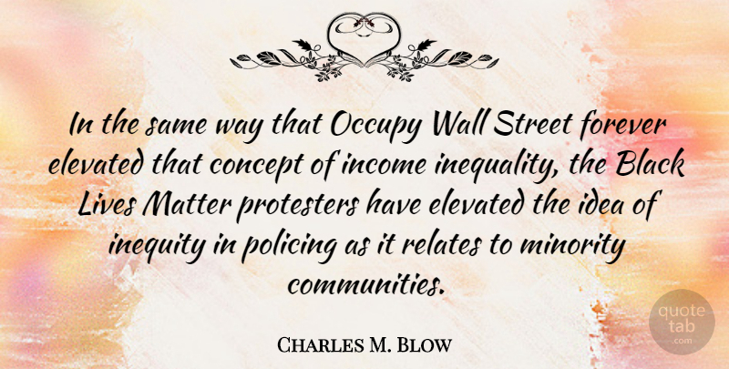 Charles M. Blow Quote About Black, Concept, Elevated, Forever, Income: In The Same Way That...