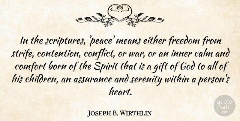 Joseph B. Wirthlin Quote About Assurance, Born, Calm, Comfort, Either: In The Scriptures Peace Means...
