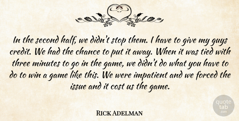 Rick Adelman Quote About Chance, Cost, Forced, Game, Guys: In The Second Half We...