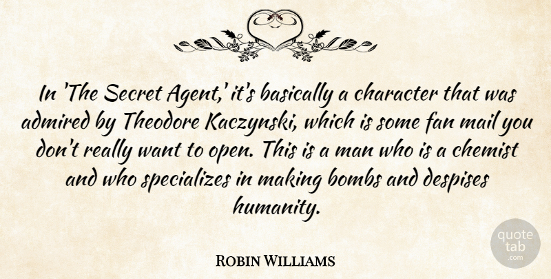 Robin Williams Quote About Admired, Basically, Bombs, Chemist, Despises: In The Secret Agent Its...