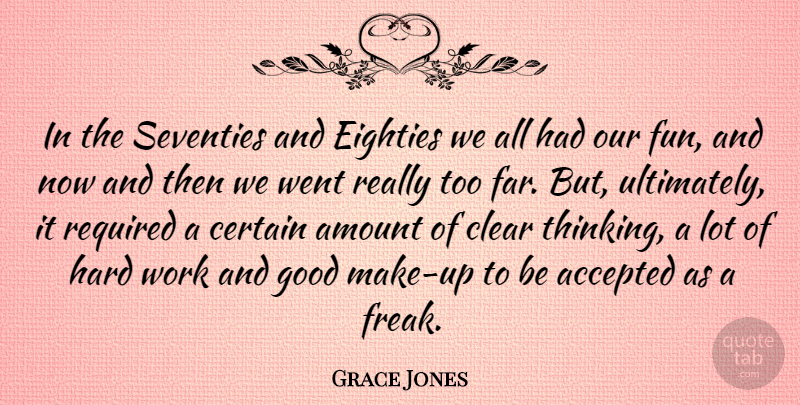 Grace Jones Quote About Fun, Hard Work, Thinking: In The Seventies And Eighties...