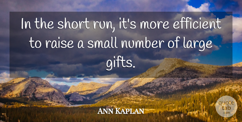 Ann Kaplan Quote About Efficient, Large, Number, Raise, Short: In The Short Run Its...