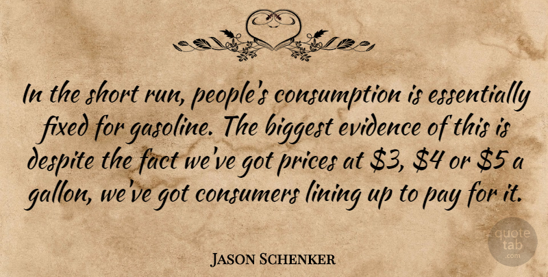 Jason Schenker Quote About Biggest, Consumers, Despite, Evidence, Fact: In The Short Run Peoples...