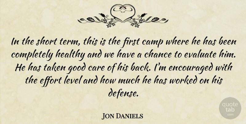 Jon Daniels Quote About Camp, Care, Chance, Effort, Encouraged: In The Short Term This...
