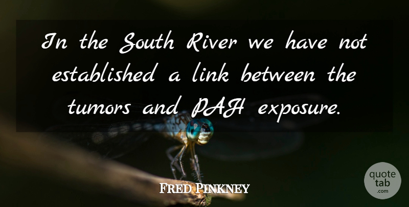 Fred Pinkney Quote About Link, River, South: In The South River We...