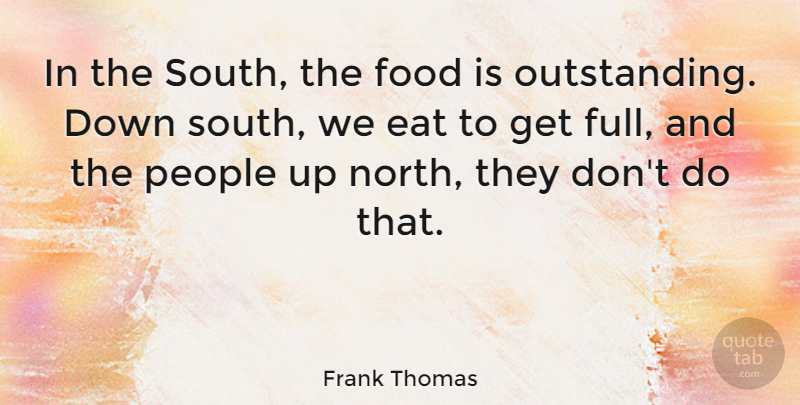 Frank Thomas Quote About Food, People: In The South The Food...