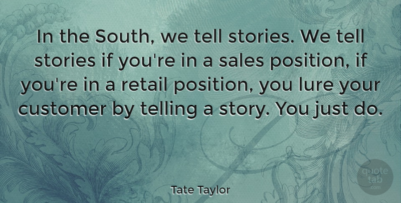 Tate Taylor Quote About Educational, Motivational Sales, Stories: In The South We Tell...