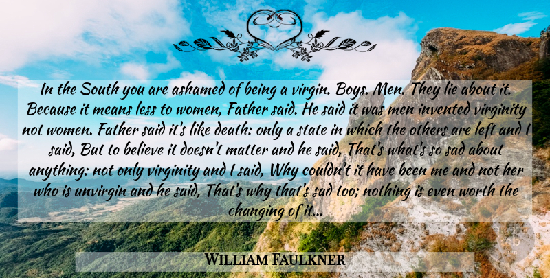 William Faulkner Quote About Lying, Father, Believe: In The South You Are...
