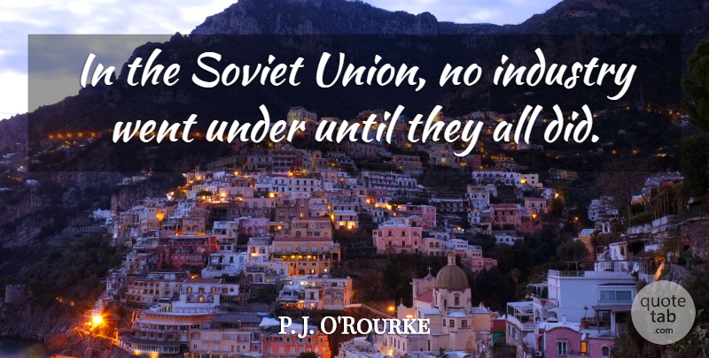 P. J. O'Rourke Quote About Until: In The Soviet Union No...