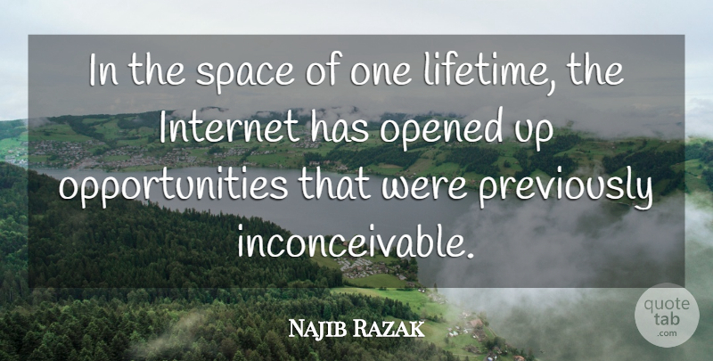 Najib Razak Quote About Internet, Opened, Space: In The Space Of One...