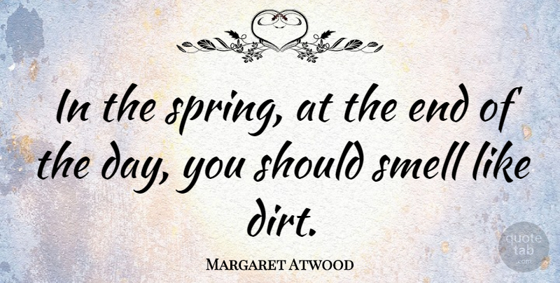 Margaret Atwood Quote About Nature, Spring, Garden: In The Spring At The...