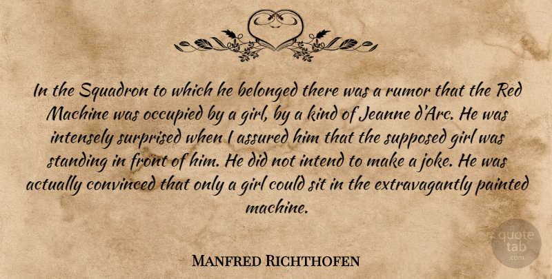 Manfred Richthofen Quote About Assured, Belonged, Convinced, Front, Girl: In The Squadron To Which...