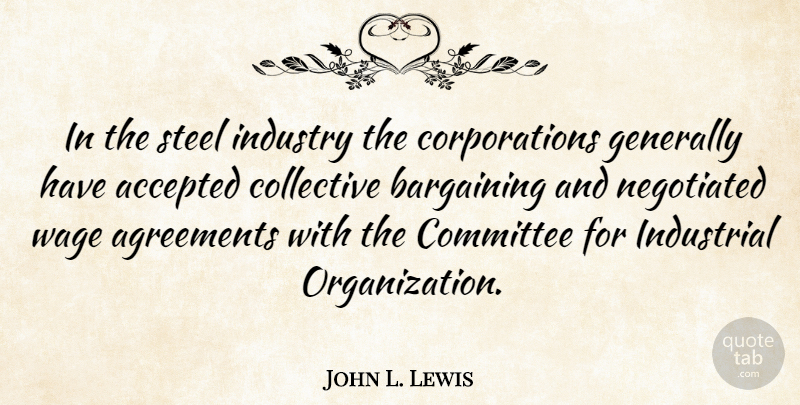 John L. Lewis Quote About Agreement, Organization, Steel: In The Steel Industry The...