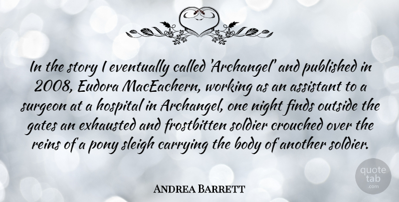 Andrea Barrett Quote About Assistant, Carrying, Eventually, Exhausted, Finds: In The Story I Eventually...