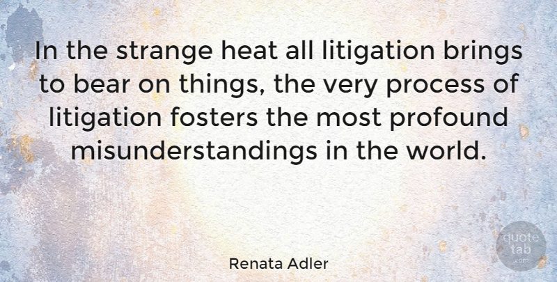 Renata Adler Quote About Profound, World, Bears: In The Strange Heat All...