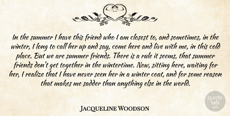 Jacqueline Woodson Quote About Call, Closest, Cold, Friend, Realize: In The Summer I Have...