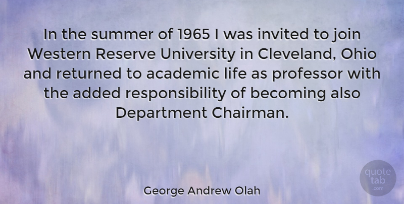 George Andrew Olah Quote About Summer, Responsibility, Academic Life: In The Summer Of 1965...