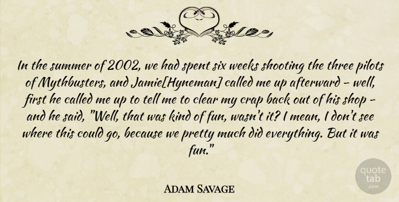 Adam Savage Quote About Summer, Fun, Mean: In The Summer Of 2002...