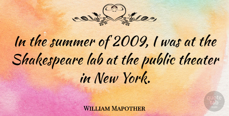 William Mapother Quote About Summer, New York, Labs: In The Summer Of 2009...