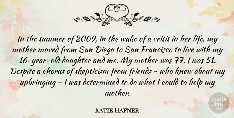 Katie Hafner Quote About Chorus, Crisis, Despite, Determined, Diego: In The Summer Of 2009...